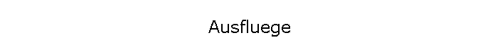 Ausfluege